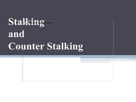 Stalking and Counter Stalking