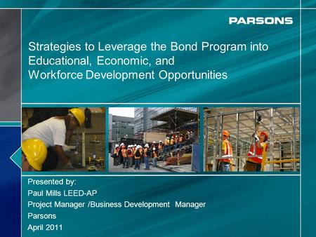 Strategies to Leverage the Bond Program into Educational, Economic, and Workforce Development Opportunities Presented by: Paul Mills LEED-AP Project Manager.