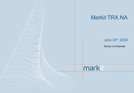 Markit TRX.NA June 30 th, 2009 Strictly Confidential.