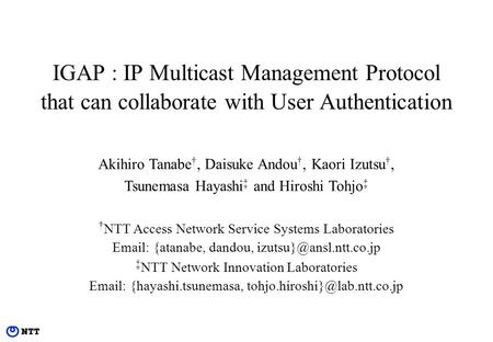 Akihiro Tanabe, Daisuke Andou, Kaori Izutsu, Tsunemasa Hayashi and Hiroshi Tohjo NTT Access Network Service Systems Laboratories Email: {atanabe, dandou,