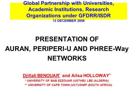 Global Partnership with Universities, Academic Institutions, Research Organizations under GFDRR/ISDR 13 DECEMBER 2006 PRESENTATION OF AURAN, PERIPERI-U.