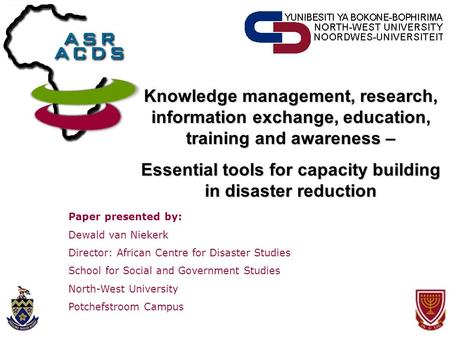 North-West University: Potchefstroom Campus Knowledge management, research, information exchange, education, training and awareness – Essential tools for.