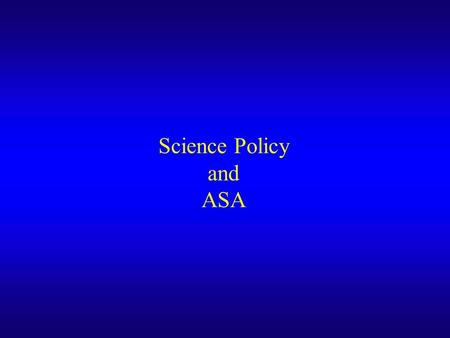 Science Policy and ASA. 2006/2007 ASA Task Force Members from 2006 (all continued into 2007): –Alicia Carriquiry, Iowa State University –Ginny de Wolf,