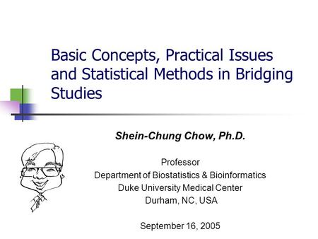 Shein-Chung Chow, Ph.D. Professor