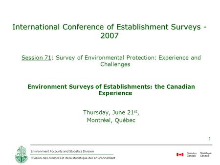 Environment Accounts and Statistics Division Division des comptes et de la statistique de l'environnement 1 International Conference of Establishment Surveys.