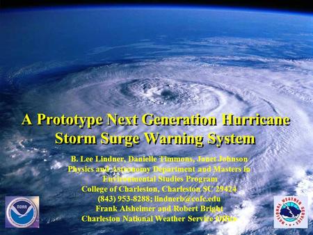 A Prototype Next Generation Hurricane Storm Surge Warning System B. Lee Lindner, Danielle Timmons, Janet Johnson Physics and Astronomy Department and Masters.