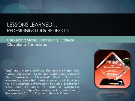 And that means looking for some of the best models out there. There are community colleges like Tennessee's Cleveland State that are redesigning remedial.