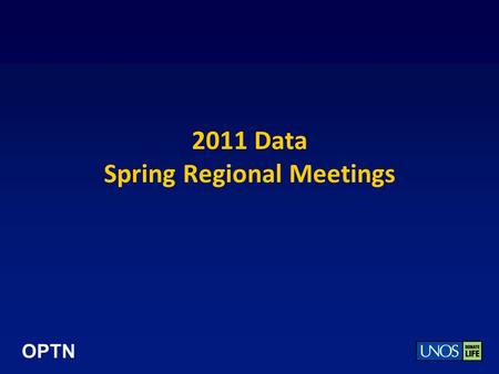 OPTN 2011 Data Spring Regional Meetings. OPTN Waiting List National Trends General flattening to growth of waiting list since 2007 – most significant.