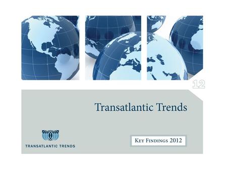 2 Methodology Transatlantic Trends is an annual survey of public opinion, which started in 2002. This years survey, commissioned to TNS Opinion, consists.