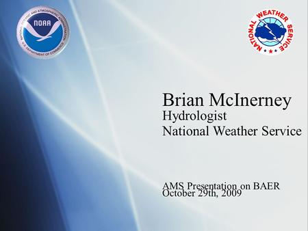 Brian McInerney Hydrologist AMS Presentation on BAER National Weather Service October 29th, 2009.