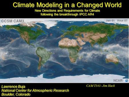 Lawrence Buja National Center for Atmospheric Research Boulder, Colorado Lawrence Buja National Center for Atmospheric Research Boulder, Colorado CAM T341-