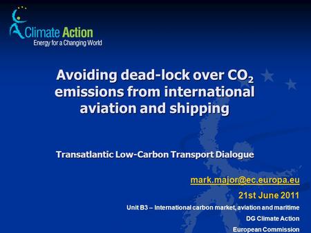 Avoiding dead-lock over CO 2 emissions from international aviation and shipping Transatlantic Low-Carbon Transport Dialogue