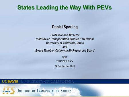 Daniel Sperling Professor and Director Institute of Transportation Studies (ITS-Davis) University of California, Davis and Board Member, California Air.