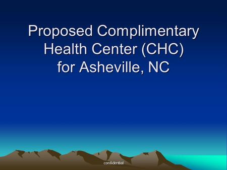 Confidential Proposed Complimentary Health Center (CHC) for Asheville, NC.