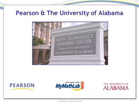 Confidential - Pearson © 2009 Pearson & The University of Alabama.