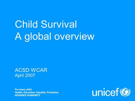 Child Survival A global overview ACSD WCAR April 2007.