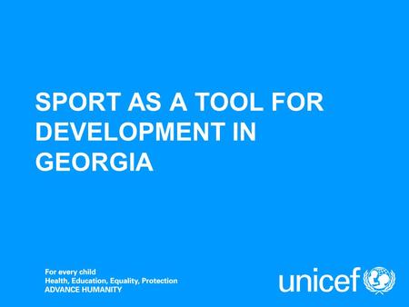 SPORT AS A TOOL FOR DEVELOPMENT IN GEORGIA. Facts: Over 54% of the pop. lives below the poverty line; Secessionist regions: Abkhazia and South Ossetia.