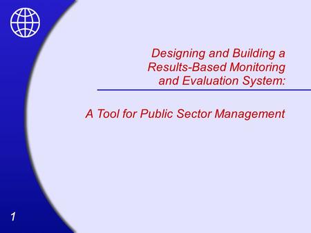 Designing and Building a Results-Based Monitoring and Evaluation System: A Tool for Public Sector Management.