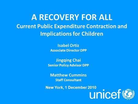 A RECOVERY FOR ALL Current Public Expenditure Contraction and Implications for Children Isabel Ortiz Associate Director DPP Jingqing Chai Senior Policy.