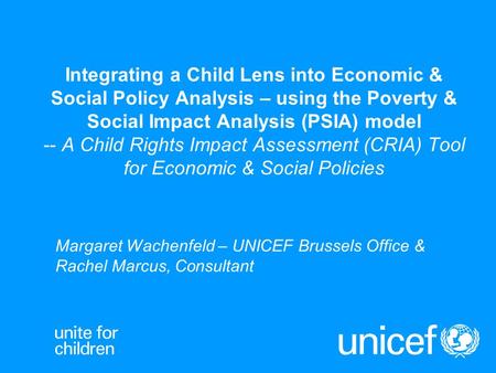 Integrating a Child Lens into Economic & Social Policy Analysis – using the Poverty & Social Impact Analysis (PSIA) model -- A Child Rights Impact Assessment.