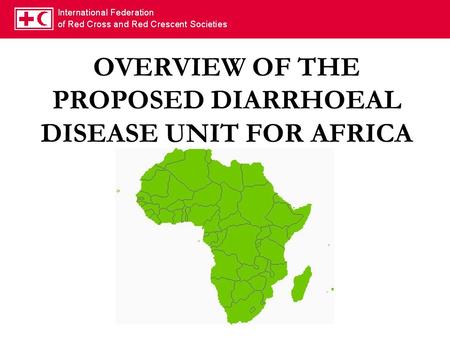 OVERVIEW OF THE PROPOSED DIARRHOEAL DISEASE UNIT FOR AFRICA.