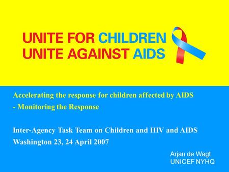 Accelerating the response for children affected by AIDS - Monitoring the Response Inter-Agency Task Team on Children and HIV and AIDS Washington 23, 24.