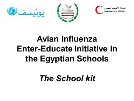 Avian Influenza Enter-Educate Initiative in the Egyptian Schools The School kit.