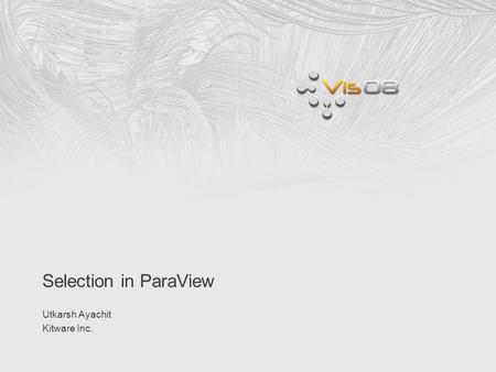 Selection in ParaView Utkarsh Ayachit Kitware Inc.