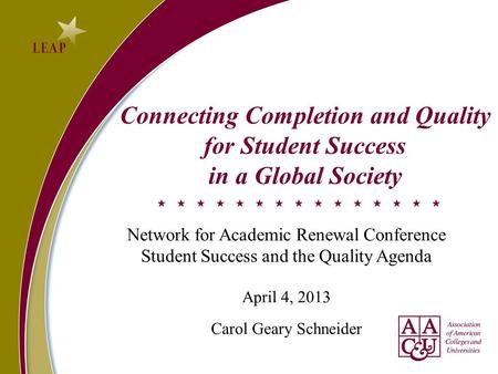 Connecting Completion and Quality for Student Success in a Global Society Network for Academic Renewal Conference Student Success and the Quality Agenda.