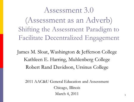 James M. Sloat, Washington & Jefferson College Kathleen E. Harring, Muhlenberg College Robert Rand Davidson, Ursinus College 2011 AAC&U General Education.