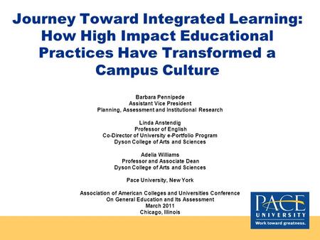 Journey Toward Integrated Learning: How High Impact Educational Practices Have Transformed a Campus Culture Barbara Pennipede Assistant Vice President.