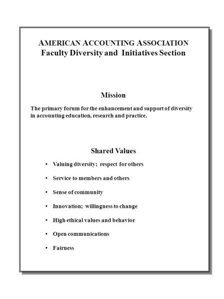 A MERICAN A CCOUNTING A SSOCIATION Faculty Diversity and Initiatives Section Mission The primary forum for the enhancement and support of diversity in.