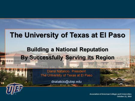 The University of Texas at El Paso Building a National Reputation By Successfully Serving its Region The University of Texas at El Paso Building a National.