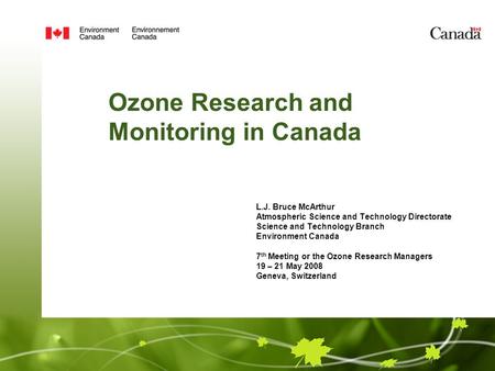 Ozone Research and Monitoring in Canada L.J. Bruce McArthur Atmospheric Science and Technology Directorate Science and Technology Branch Environment Canada.