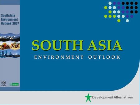 Development Alternatives SOUTH ASIA E N V I R O N M E N T O U T L O O K.