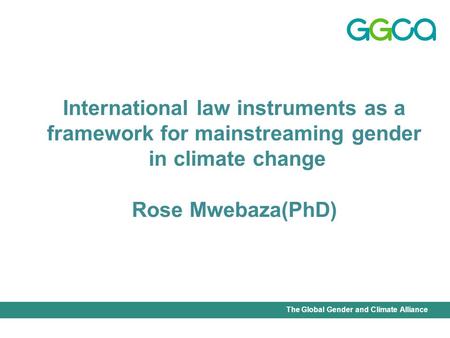 International Union for Conservation of Nature - Office of the Senior Gender AdviserThe Global Gender and Climate Alliance International law instruments.