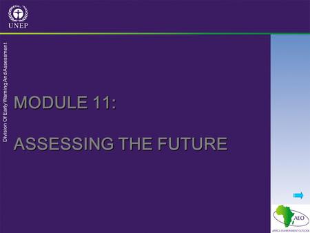 Division Of Early Warning And Assessment MODULE 11: ASSESSING THE FUTURE.