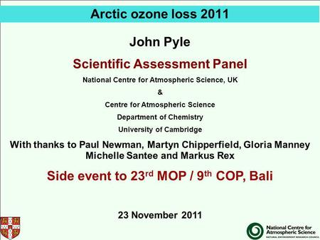 Arctic ozone loss 2011 John Pyle Scientific Assessment Panel National Centre for Atmospheric Science, UK & Centre for Atmospheric Science Department of.