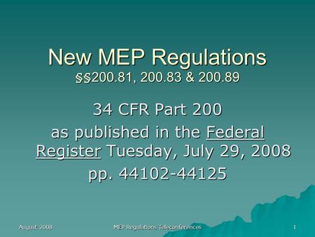 August 2008 MEP Regulations Teleconferences 1 New MEP Regulations §§200.81, 200.83 & 200.89 34 CFR Part 200 as published in the Federal Register Tuesday,