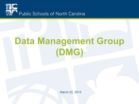 Data Management Group (DMG) March 22, 2012. Agenda What is the DMG? Purpose Group Makeup Policies How to add an item to DMG Agenda Website Location Q.