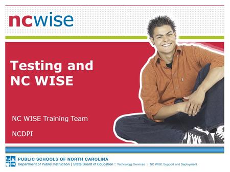 Testing and NC WISE NC WISE Training Team NCDPI. 2 Document Use This document is the property of the NC DPI and may not be copied in whole or in part.