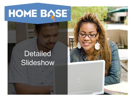 Detailed Slideshow. Why is North Carolina developing Home Base? The central focus of READY is improving every students learning... …and enabling and ensuring.