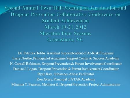 Dr. Patricia Hobbs, Assistant Superintendent of At-Risk Programs Larry Northe, Principal of Academic Support Center & Success Academy N. Carnell Robinson,