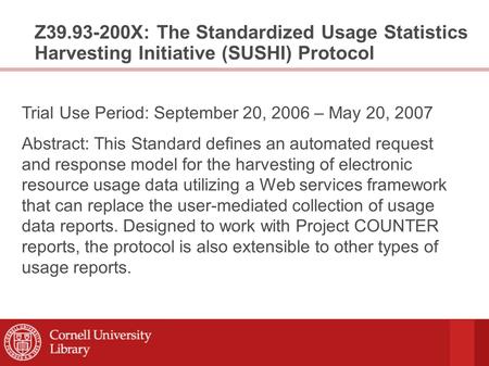 Building a Web Service for the Library World, from the Ground Up: The NISO Standardized Usage Statistics Harvesting Initiative (SUSHI) Adam Chandler Coordinator,