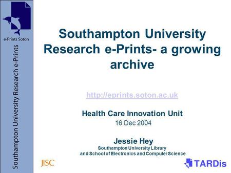 Southampton University Research e-Prints- a growing archive  Health Care Innovation Unit 16 Dec 2004 Jessie Hey Southampton University.