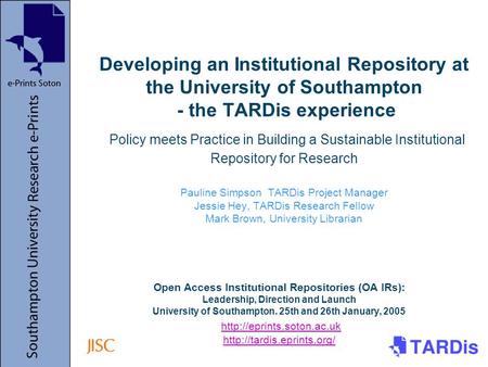 Open Access Institutional Repositories (OA IRs): Leadership, Direction and Launch University of Southampton. 25th and 26th January, 2005