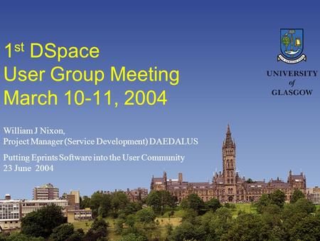 1 st DSpace User Group Meeting March 10-11, 2004 William J Nixon, Project Manager (Service Development) DAEDALUS Putting Eprints Software into the User.
