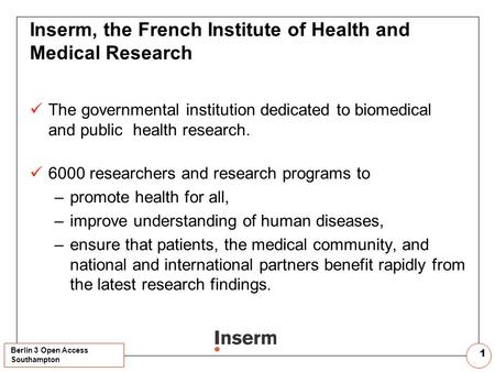 Berlin 3 Open Access Southampton. Berlin 3 Open Access Southampton 1 Inserm, the French Institute of Health and Medical Research The governmental institution.