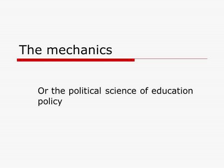 The mechanics Or the political science of education policy.