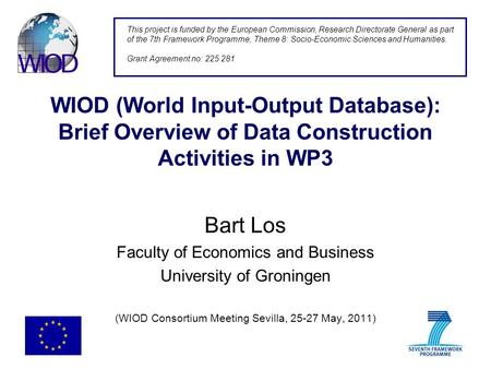 WIOD (World Input-Output Database): Brief Overview of Data Construction Activities in WP3 Bart Los Faculty of Economics and Business University of Groningen.